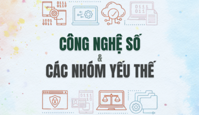 Công nghệ số & Các nhóm yếu thế: Từ chính sách đến thực tiễn tại Việt Nam