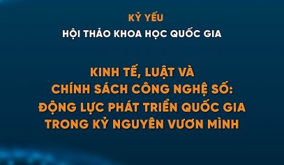 KỶ YẾU HỘI THẢO KHOA HỌC QUỐC GIA "KINH TẾ, LUẬT VÀ CHÍNH SÁCH CÔNG NGHỆ SỐ: ĐỘNG LỰC PHÁT TRIỂN QUỐC GIA TRONG KỶ NGUYÊN VƯƠN MÌNH"